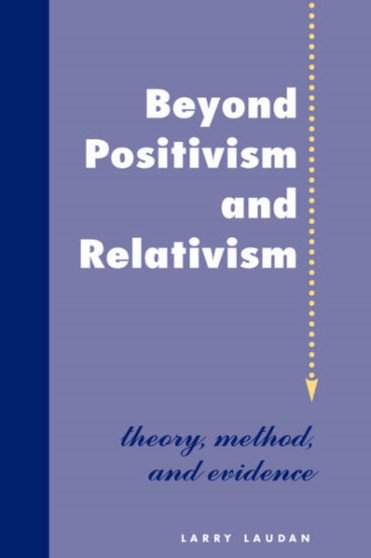 Beyond Positivism And Relativism : Theory, Method, And Evidence by Larry Laudan - Paperback Beyond Positivism And Relativism : Theory, Method, And Evidence by Larry Laudan - Paperback