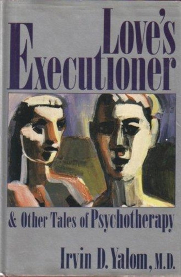 Love's Executioner and Other Tales of Psychotherapy by Irvin D. Yalom - Hardback
