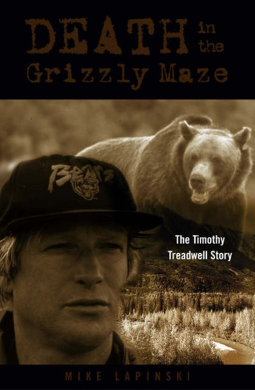 Death in the Grizzly Maze : The Timothy Treadwell Story by Mike Lapinski - Paperback