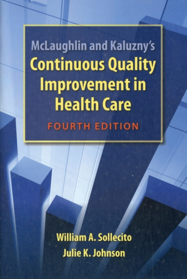 Mclaughlin And Kaluzny's Continuous Quality Improvement In Health Care by William A. Sollecito - Paperback