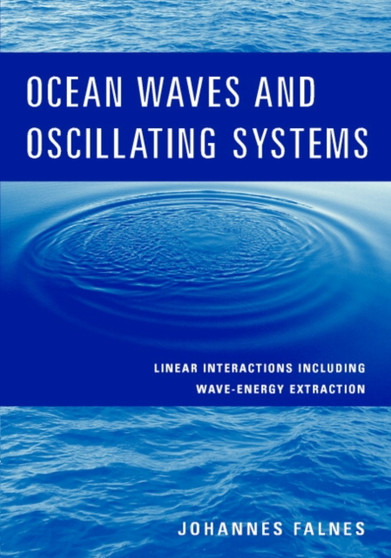 Ocean Waves and Oscillating Systems : Linear Interactions Including Wave-Energy Extraction by Johannes Falnes - Hardback
