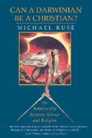 Can a Darwinian be a Christian? : The Relationship between Science and Religion by Michael Ruse - Hardback