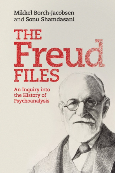 The Freud Files : An Inquiry into the History of Psychoanalysis by Mikkel Borch-Jacobsen - Paperback