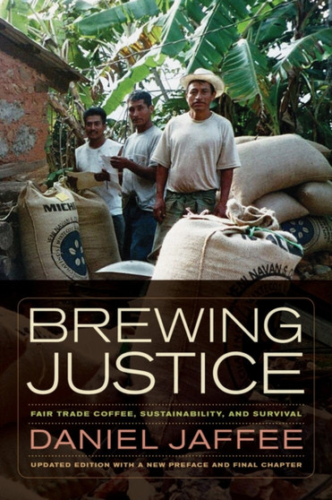 Brewing Justice : Fair Trade Coffee, Sustainability, and Survival by Daniel Jaffee - Paperback