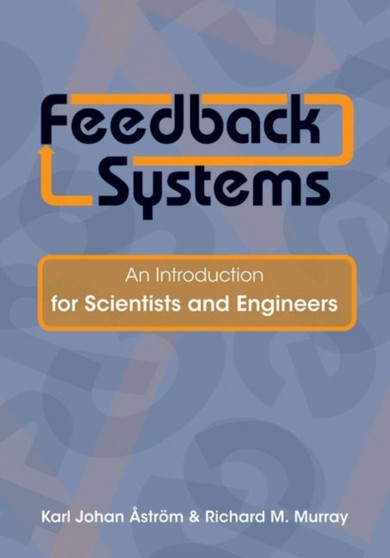 Feedback Systems : An Introduction for Scientists and Engineers by Karl Johan Astroem - Hardback