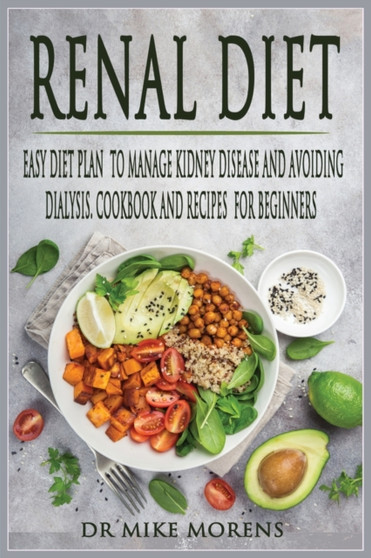 Renal Diet : Easy Diet Plan to manage Kidney Disease and Avoiding Dialysis. Cookbook and Recipes for Beginners : 1