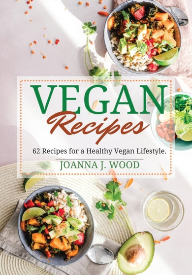 Vegan Recipes : 62 Recipes for a Healthy Vegan Lifestyle.