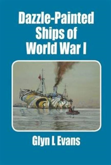 Dazzle-Painted Ships of World War I by Glyn L. Evans - Paperback