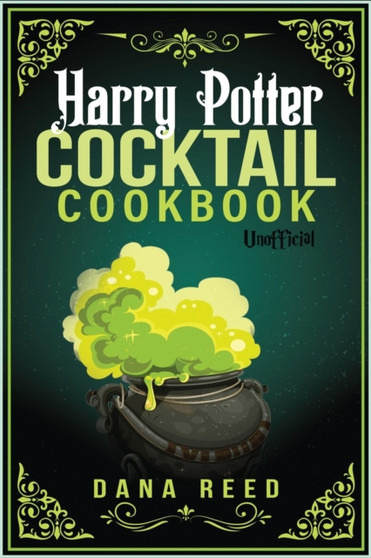 Harry Potter Cocktail Cookbook : Discover Amazing Drink Recipes Inspired by the wizarding world of Harry Potter (Unofficial).