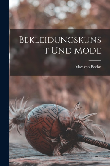 Bekleidungskunst und Mode by Max Von Boehn - Paperback