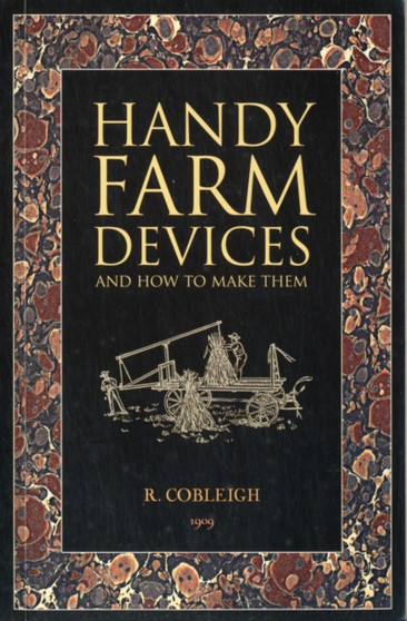 Handy Farm Devices : and How to Make Them by Rolfe Cobleigh - Paperback