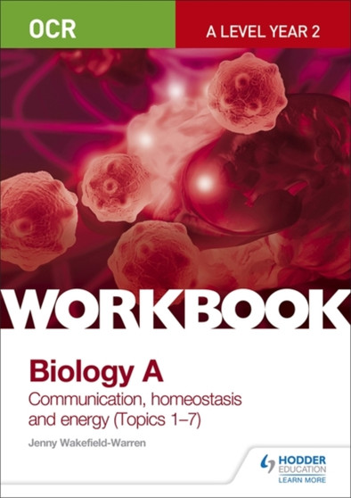 OCR A-Level Year 2 Biology A Workbook: Communication, homeostasis and energy (Topics 1-7) by Jenny Wakefield-Warren - Paperback