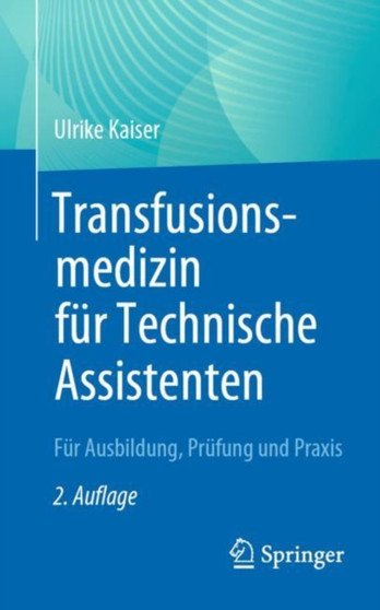 Transfusionsmedizin fur Technische Assistenten : Fur Ausbildung, Prufung und Praxis by Ulrike Kaiser - Paperback
