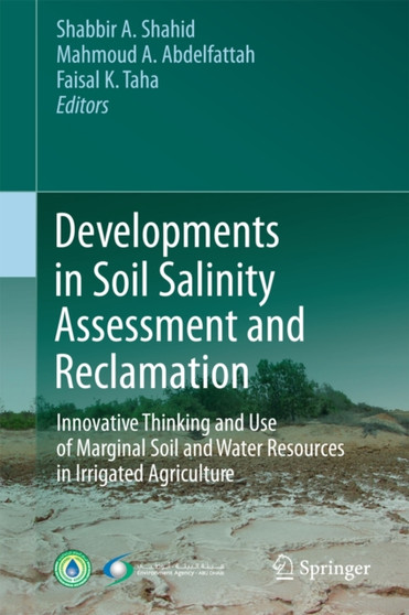 Developments in Soil Salinity Assessment and Reclamation : Innovative Thinking and Use of Marginal Soil and Water Resources in Irrigated Agriculture by Shabbir A. Shahid - Hardback