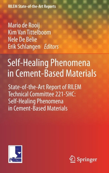 Self-Healing Phenomena in Cement-Based Materials : State-of-the-Art Report of RILEM Technical Committee 221-SHC: Self-Healing Phenomena in Cement-Based Materials : 11 by Mario de Rooij - Hardback