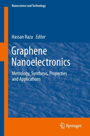 Graphene Nanoelectronics : Metrology, Synthesis, Properties and Applications by Hassan Raza - Hardback