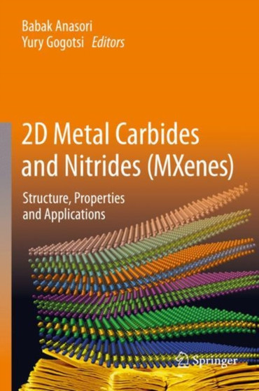 2D Metal Carbides and Nitrides (MXenes) : Structure, Properties and Applications by Babak Anasori - Hardback