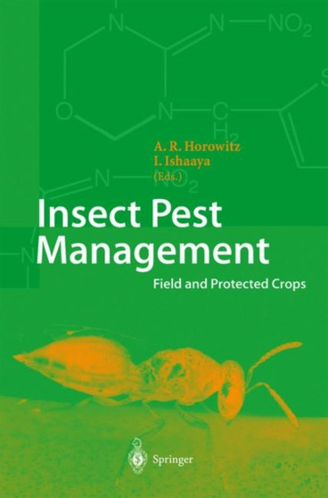 Insect Pest Management : Field and Protected Crops by A.Rami Horowitz - Hardback