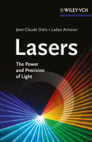 Lasers : The Power and Precision of Light by Jean-Claude Diels - Paperback