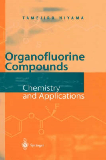 Organofluorine Compounds : Chemistry and Applications by Tamejiro Hiyama - Hardback