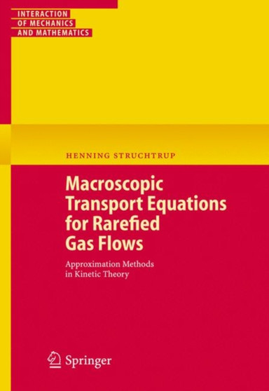Macroscopic Transport Equations for Rarefied Gas Flows : Approximation Methods in Kinetic Theory by Henning Struchtrup - Paperback