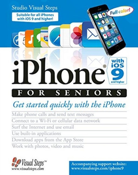 iPhone with iOS 9 and Higher for Seniors : Get Started Quickly with the iPhone by Studio Visual Steps - Paperback