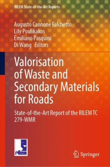 Valorisation of Waste and Secondary Materials for Roads : State-of-the-Art Report of the RILEM TC 279-WMR : 38 by Augusto Cannone Falchetto - Hardback