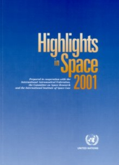 Highlights in space 2001 : progress in space science, technology and applications, international cooperation and space law by United Nations: Office for Outer Space Affairs - Paperback