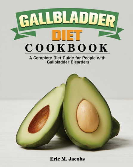 Gallbladder Diet Cookbook : A Complete Diet Guide for People with Gallbladder Disorders