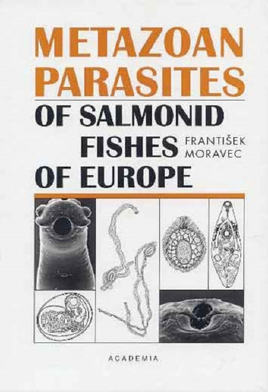 Metazoan Parasites of Salmonid Fishes of Europe by Frantisek Moravec - Hardback