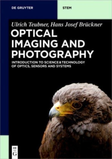 Optical Imaging and Photography : Introduction to Science and Technology of Optics, Sensors and Systems by Ulrich Teubner - Paperback