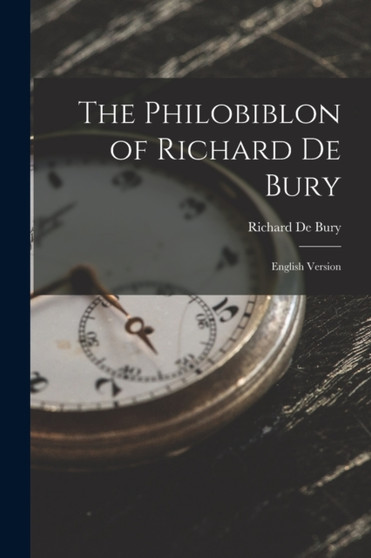 The Philobiblon of Richard De Bury : English Version by Richard de Bury - Paperback