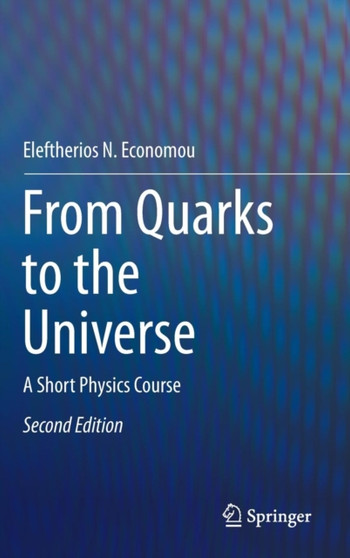 From Quarks to the Universe : A Short Physics Course by Eleftherios N. Economou - Hardback