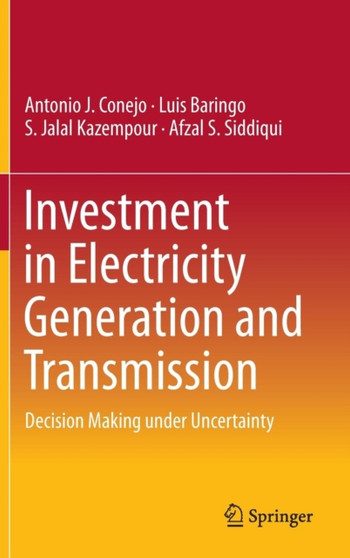 Investment in Electricity Generation and Transmission : Decision Making under Uncertainty by Antonio J. Conejo - Hardback