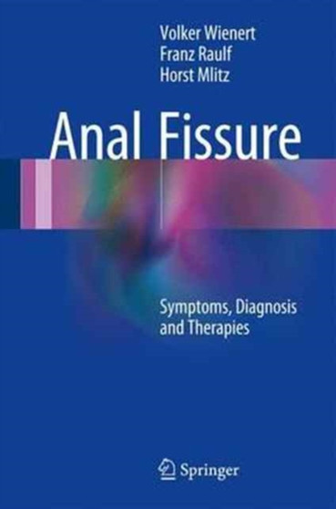 Anal Fissure : Symptoms, Diagnosis and Therapies by Volker Wienert - Hardback