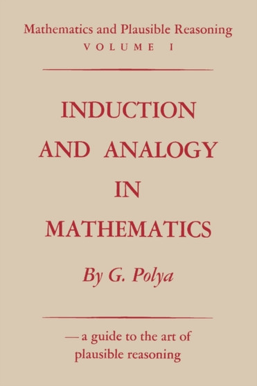 Mathematics and Plausible Reasoning, Volume 1 : Induction and Analogy in Mathematics by George Polya - Paperback