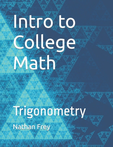 Intro to College Math : Trigonometry by Nathan Frey - Paperback