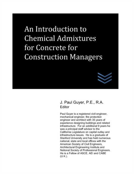An Introduction to Chemical Admixtures for Concrete for Construction Managers : 7 by J Paul Guyer - Paperback