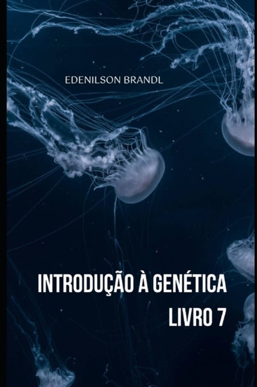 Introducao a Genetica - Livro 7 by Edenilson Brandl - Paperback
