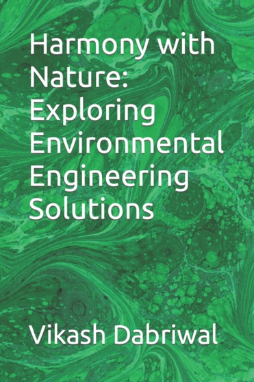 Harmony with Nature : Exploring Environmental Engineering Solutions by Vikash Dabriwal - Paperback