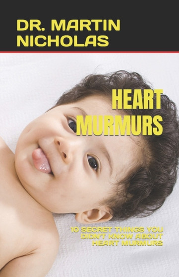 HEART MURMURS : 10 SECRET THINGS YOU DIDN'T KNOW ABOUT HEART MURMURS by NICHOLAS DR. MARTIN NICHOLAS - Paperback