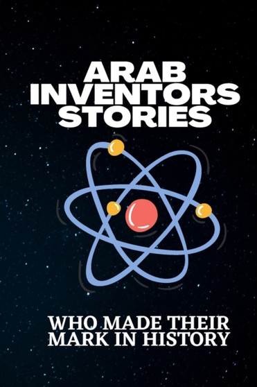 Arab inventors stories : Arab inventors stories who made their mark in history by Abdou Nak - Paperback