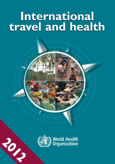 International Travel and Health 2012 : Situation as on 1 January 2012 by World Health Organization - Paperback
