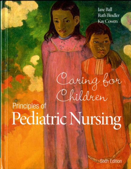 Principles of Pediatric Nursing : Caring for Children by Jane W. Ball - Hardback
