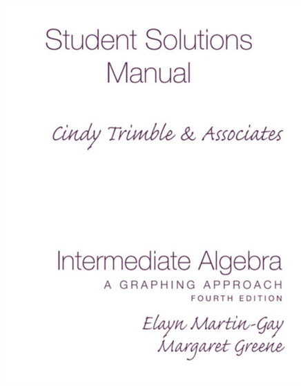 Intermediate Algebra : A Graphing Approach Student Solutions Manual - Component by Elayn Martin-Gay - Paperback