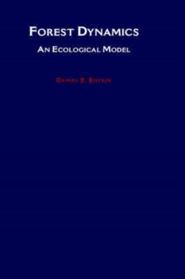 Forest Dynamics: An Ecological Model by Daniel B. Botkin - Hardback