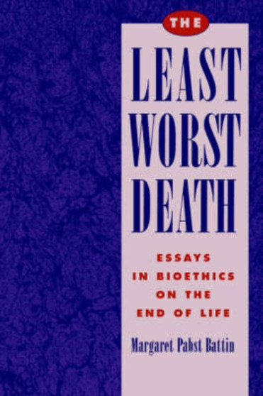 The Least Worst Death : Essays in Bioethics on the End of Life by Battin - Paperback