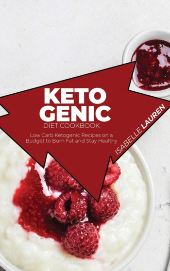 Ketogenic Diet Cookbook : Low Carb Ketogenic Recipes on a Budget to Burn Fat and Stay Healthy