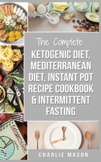 Ketogenic Diet, Mediterranean Diet Cookbook, Instant Pot Recipe Book, Intermittent Fasting : Ketogenic Recipe Book Mediterranean Cookbook Instant Pot