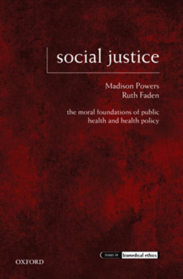 Social Justice : The Moral Foundations of Public Health and Health Policy by Madison Powers - Hardback